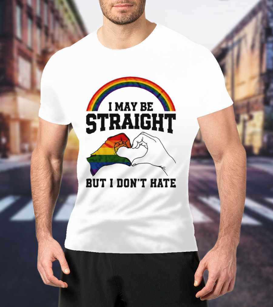 I May Be Straight But I Don't Hate Rainbow Heart Hands Pride T-Shirt