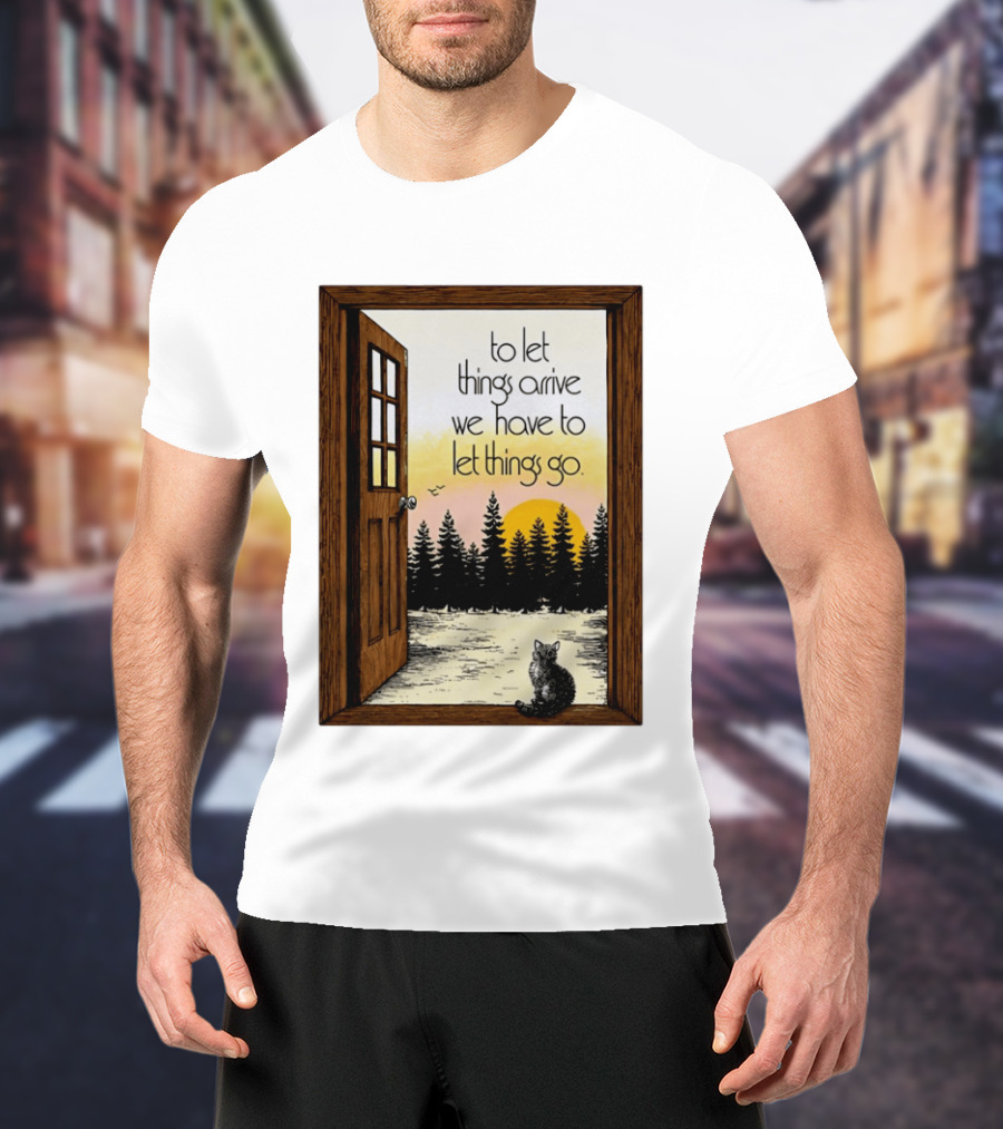 Sunset Landscape Cat Open Door Forest To Let Things Arrive We Have To Let Things Go T-Shirt