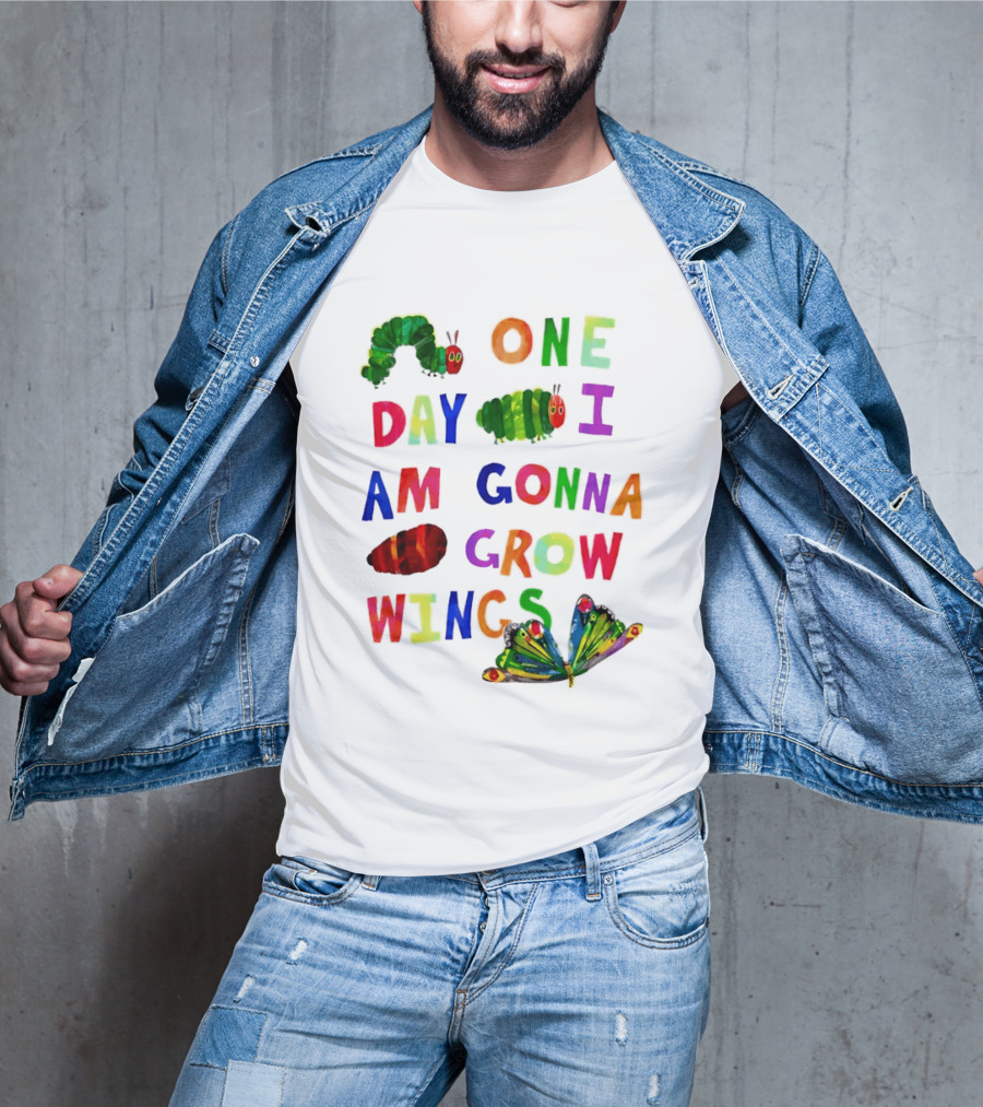 The Very Hungry Caterpillar One Day I Am Gonna Grow Wings Colorful Text And Butterfly T-Shirt
