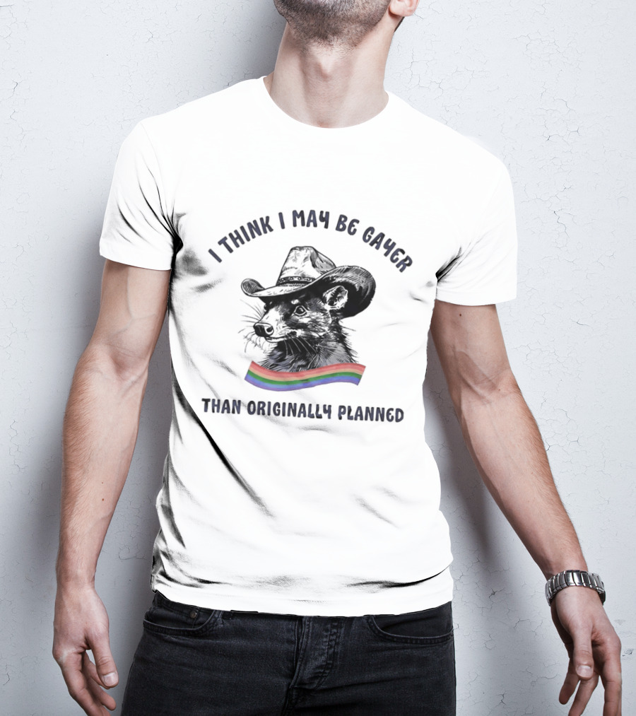 I Think I May Be Gayer Than Originally Planned Opossum Pride Rainbow T-Shirt