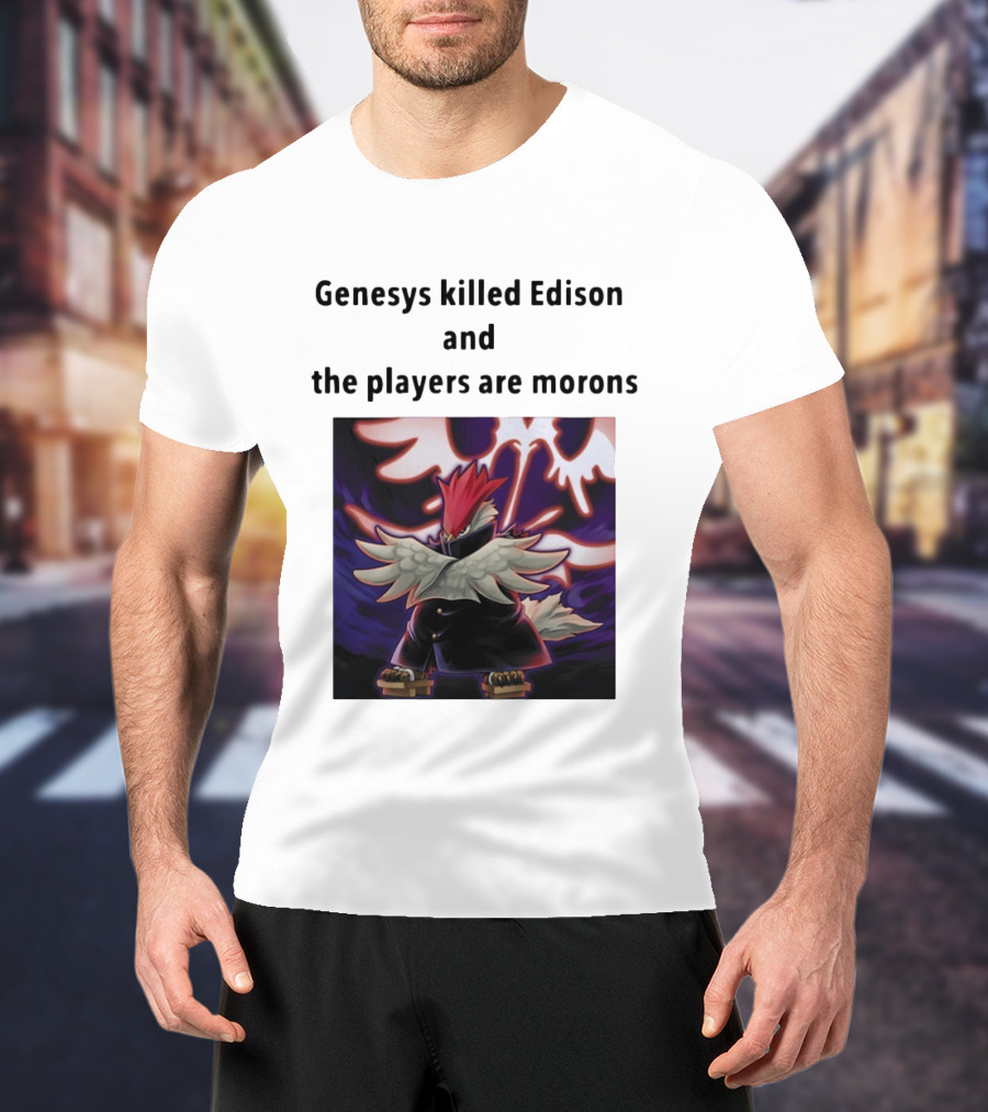 Genesys Killed Edison And The Players Are Morons Yu Gi Oh Image T-Shirt