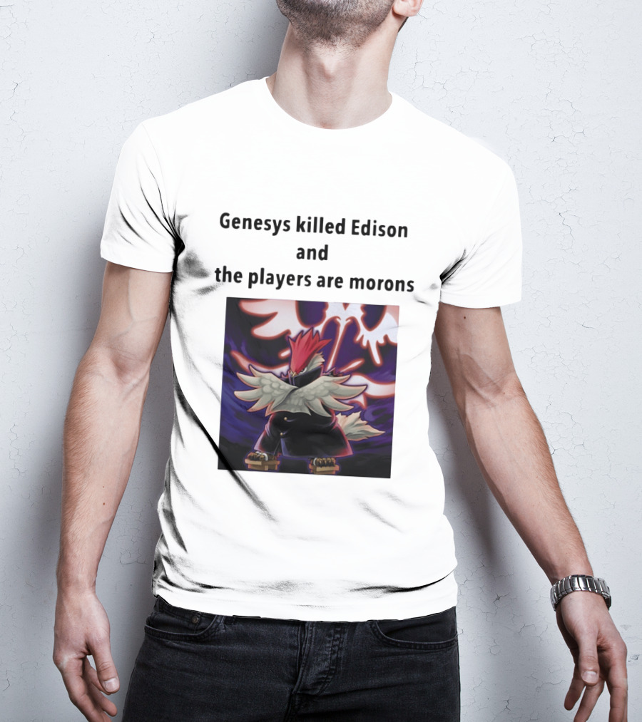Genesys Killed Edison And The Players Are Morons Yu Gi Oh Image T-Shirt