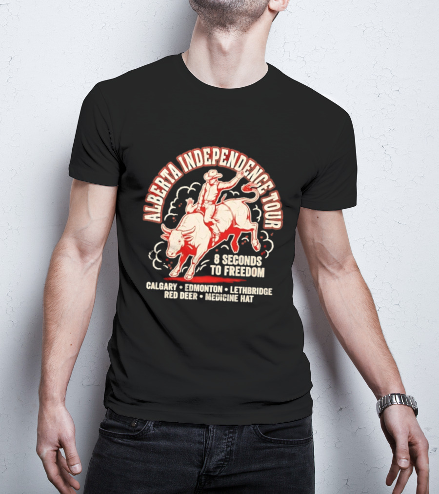 Alberta Independence Tour 8 Seconds To Freedom Bull Rider Calgary Edmonton Lethbridge Red Deer Medicine Hat T-Shirt