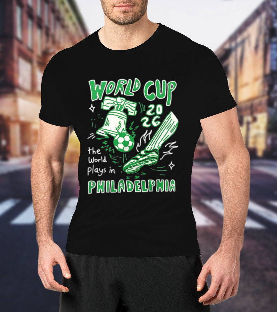 Liberty Bell Kicking Soccer Ball World Cup 2026 The World Plays In Philadelphia T-Shirt