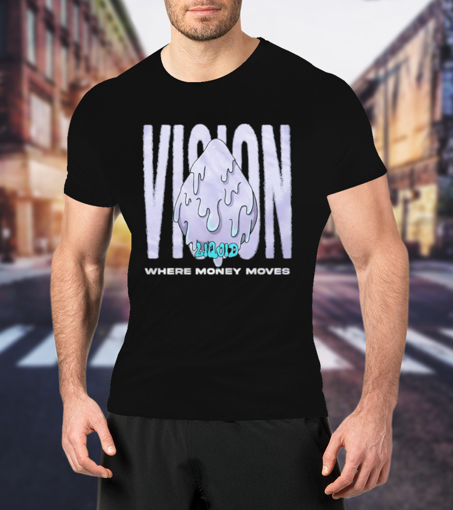 Liquid Vision Where Money Moves Dripping T-Shirt