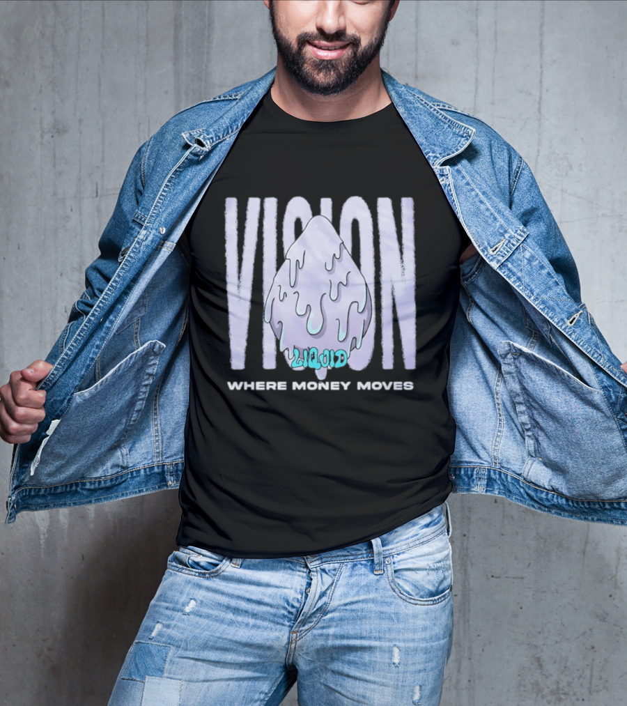 Liquid Vision Where Money Moves Dripping T-Shirt