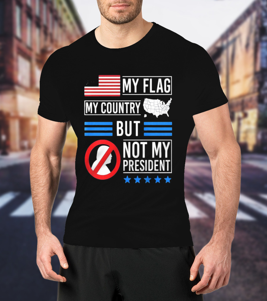 USA My Flag My Country Not My President With Flag Map And Stars T-Shirt