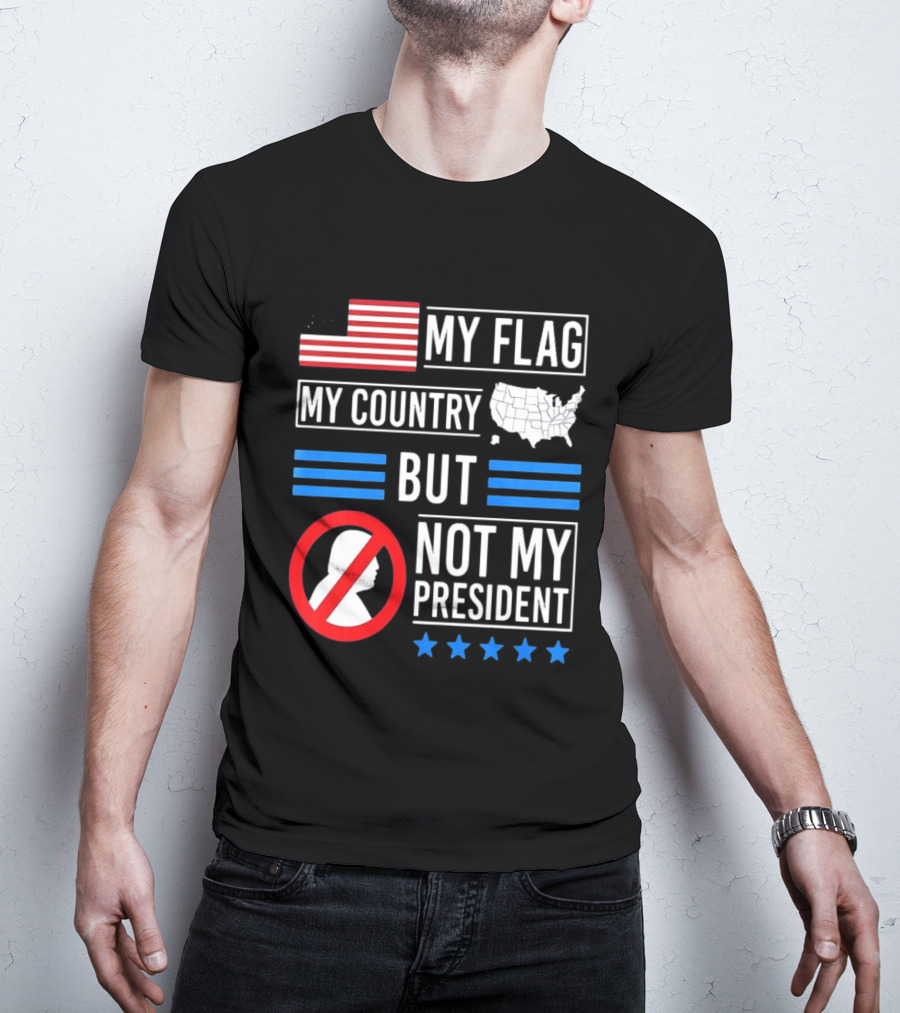 USA My Flag My Country Not My President With Flag Map And Stars T-Shirt