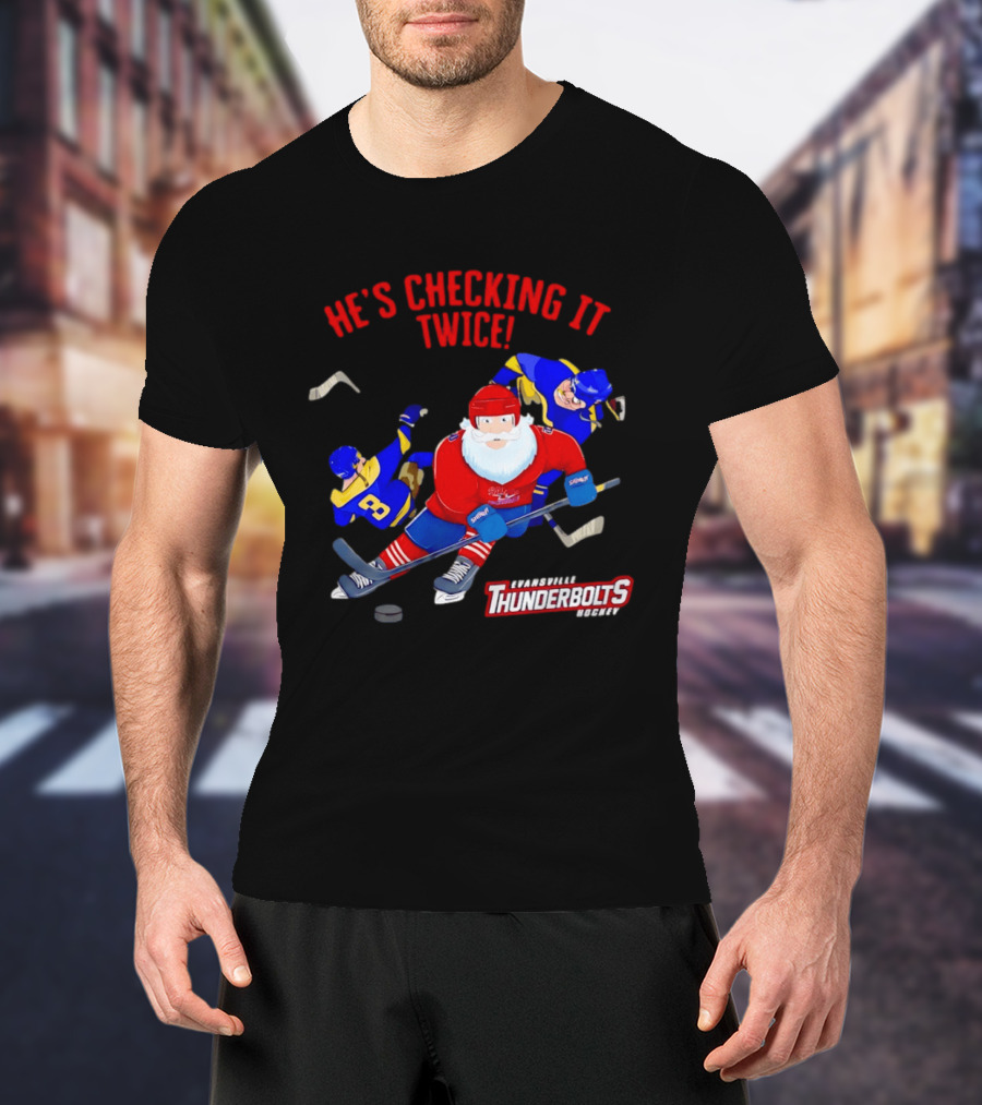 Santa Claus Evansville Thunderbolts Hockey He's Checking It Twice T-Shirt