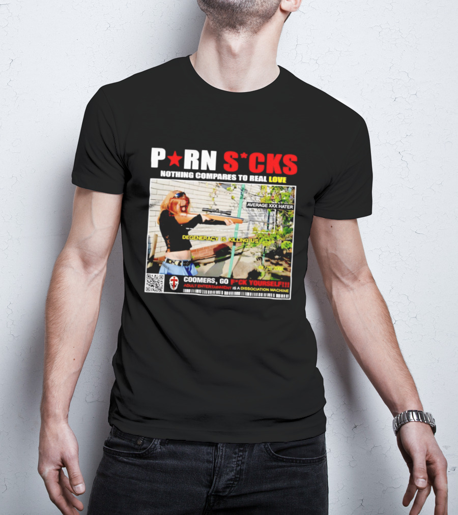 P*RN S*CKS Nothing Compares To Real Love Degeneracy Is Killing Us Coomers Go F*CK Yourself Adult Entertainment Dissociation Machine T-Shirt