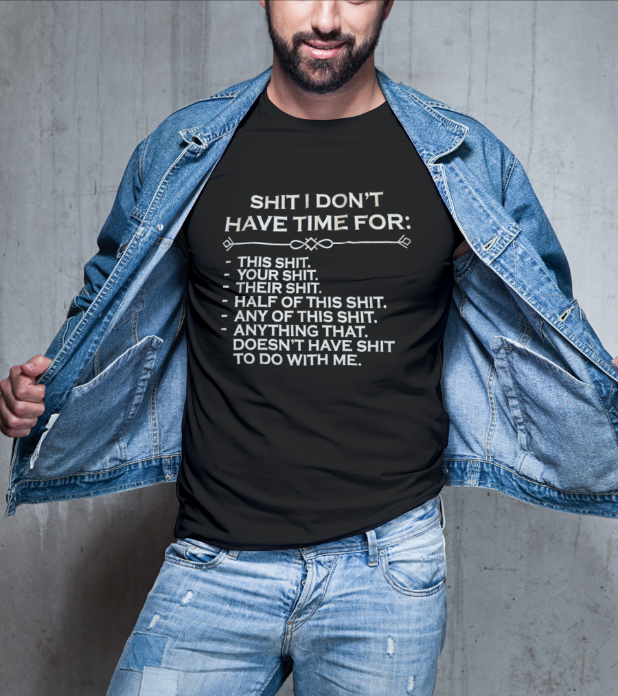 Shit I Don't Have Time For This Your Their Half Any Of This Doesn't Have Shit To Do With Me T-Shirt