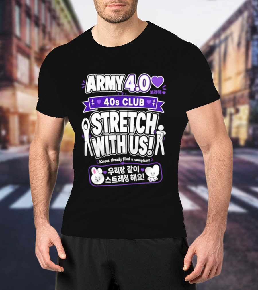 ARMY 4.0 40s Club Stretch With Us BTS Fans Knees Complaint T-Shirt