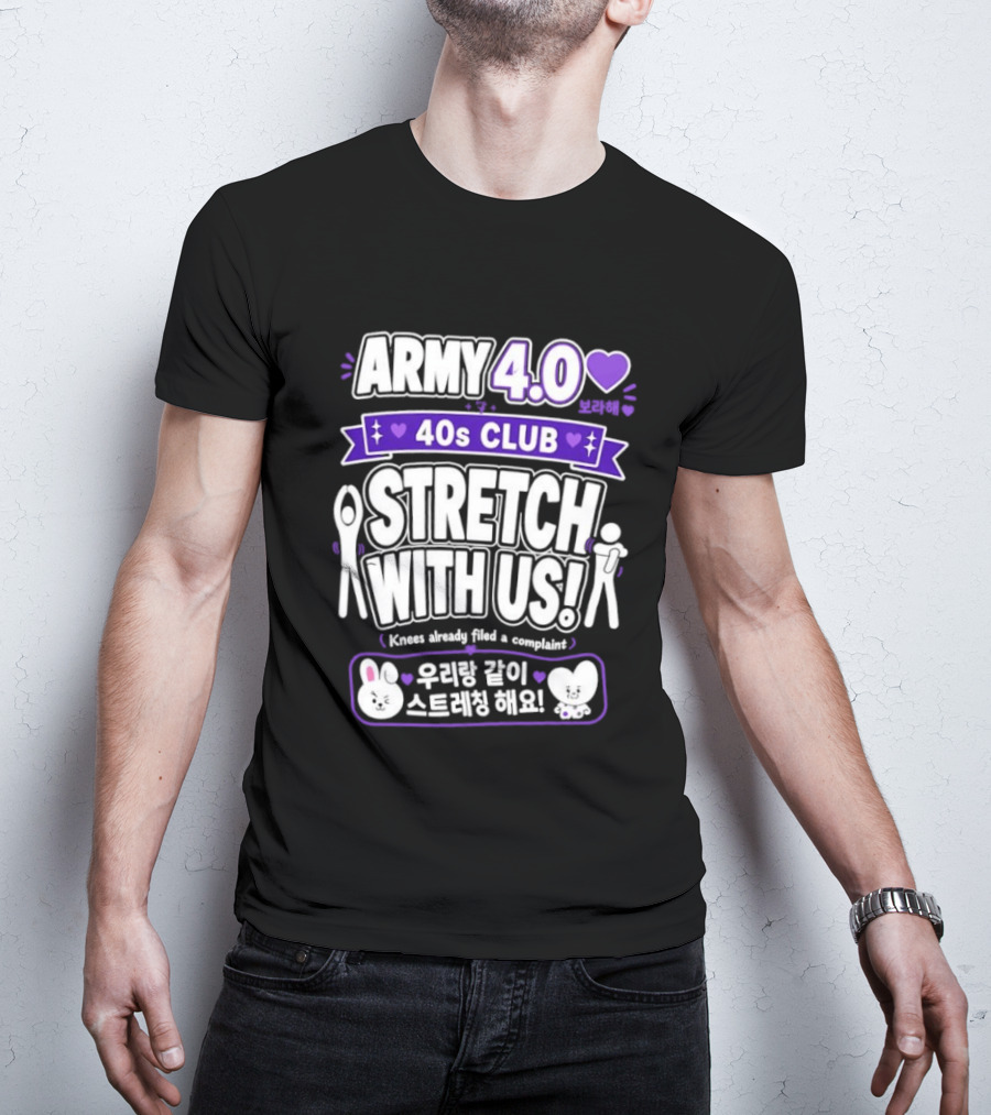ARMY 4.0 40s Club Stretch With Us BTS Fans Knees Complaint T-Shirt