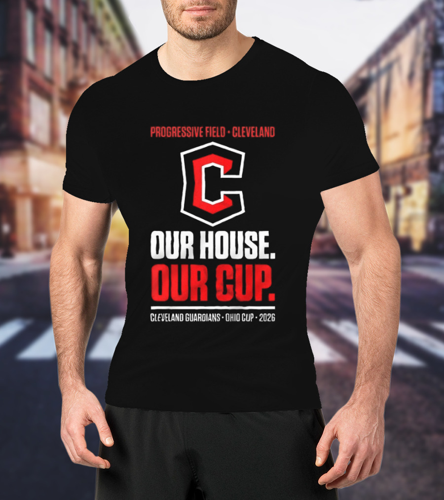 Progressive Field Cleveland Our House Our Cup Cleveland Guardians Ohio Cup 2026 T-Shirt
