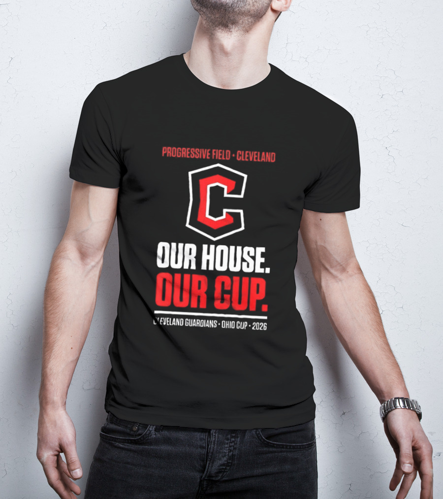 Progressive Field Cleveland Our House Our Cup Cleveland Guardians Ohio Cup 2026 T-Shirt
