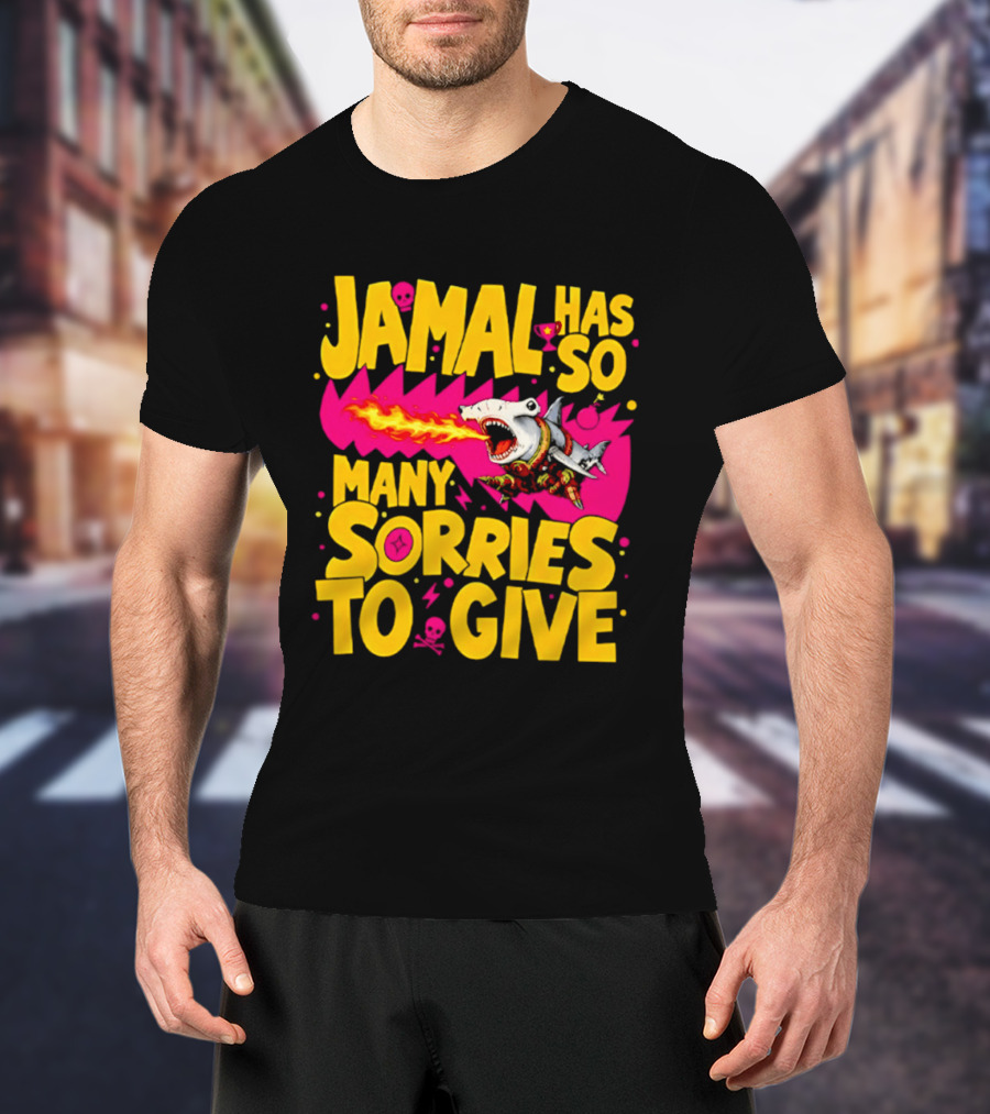Jamal Has So Many Sorries To Give Fire Breathing Shark T-Shirt