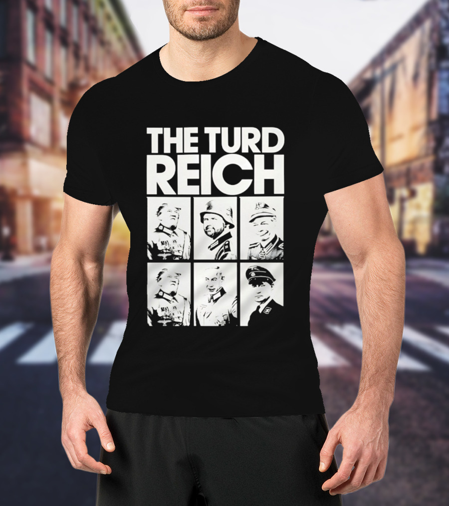 The Turd Reich Political Satire Featuring Historical Figures T-Shirt
