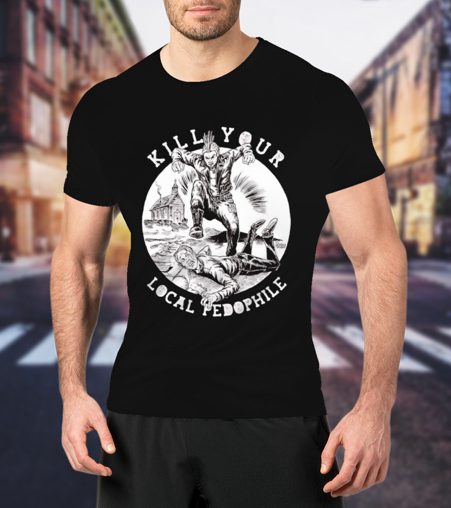 Kill Your Local Pedophile T-Shirt