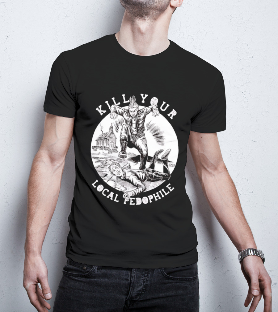 Kill Your Local Pedophile T-Shirt