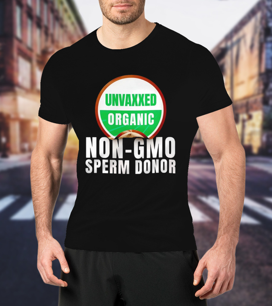 Unvaxxed Organic Non GMO Sperm Donor Eco Friendly T-Shirt