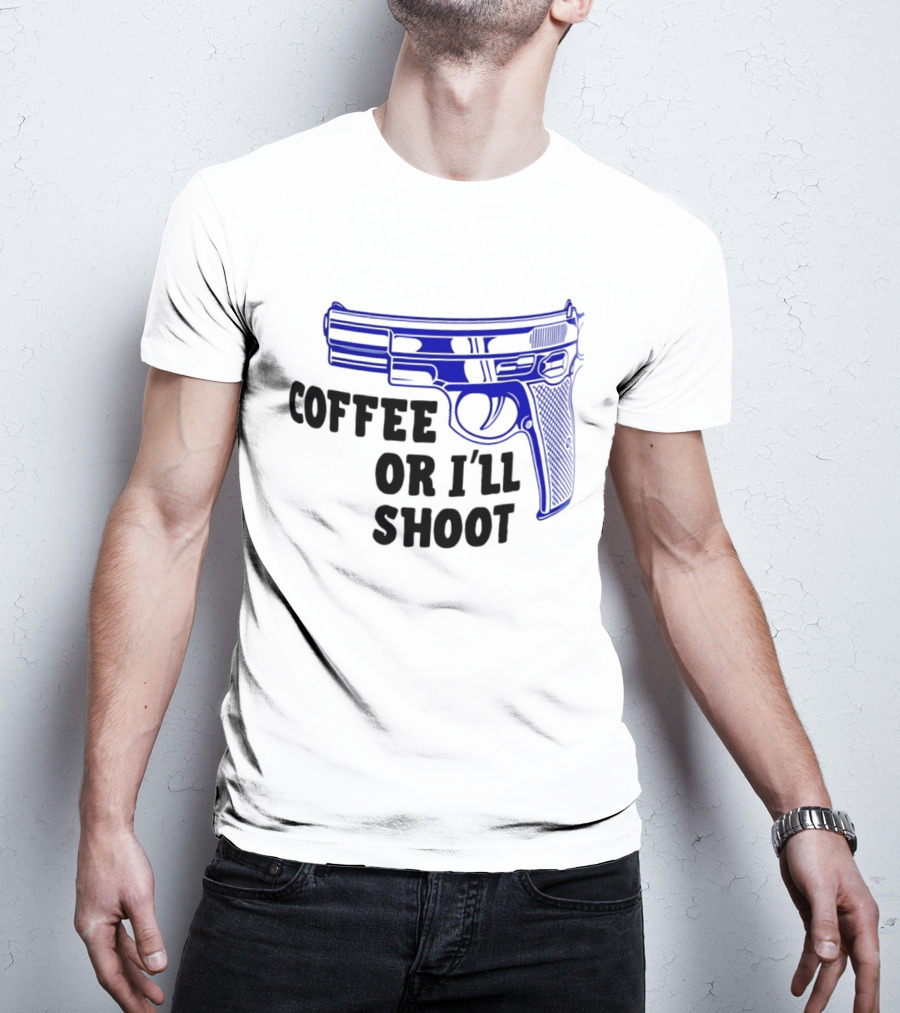Coffee Or I'll Shoot Gun Pistol T-Shirt