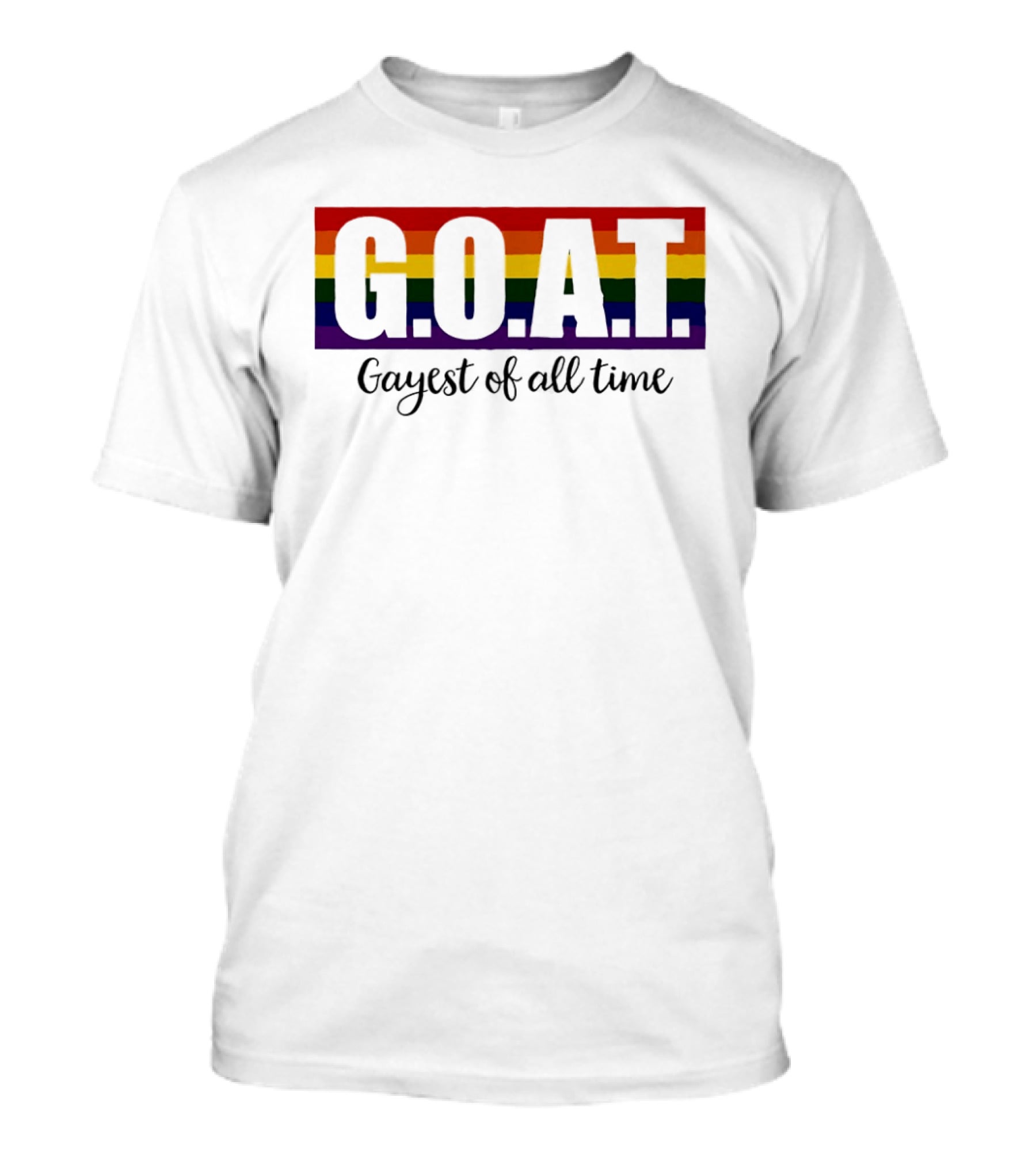 G.O.A.T Rainbow Gayest Of All Time LGBTQ+ Pride T-Shirt