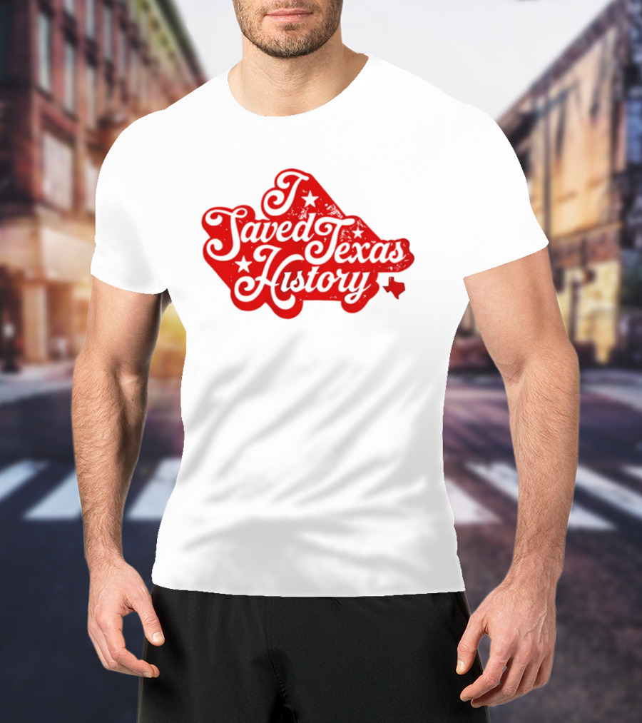Texas History Preservation I Saved Texas T-Shirt