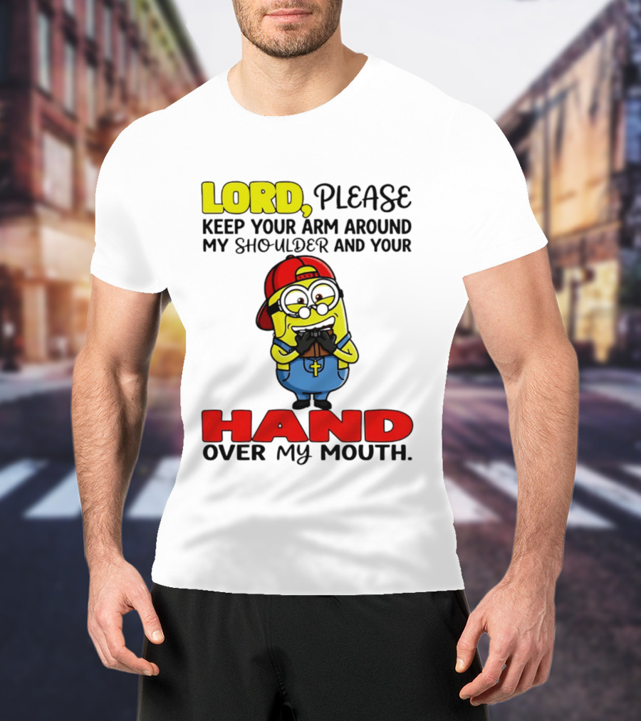 Lord Please Keep Your Arm Around My Shoulder Minion T-Shirt