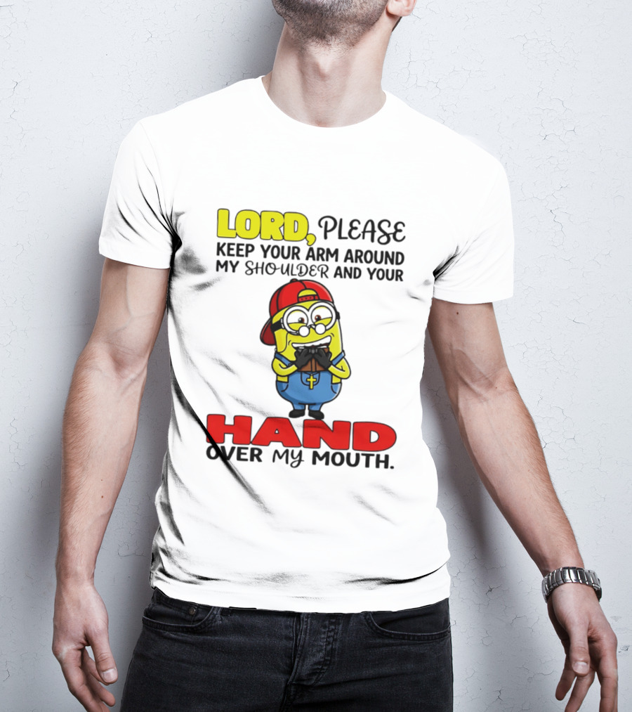 Lord Please Keep Your Arm Around My Shoulder Minion T-Shirt