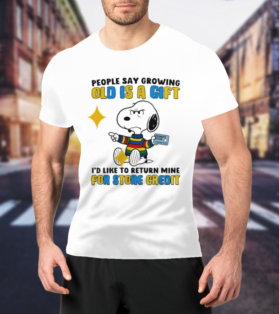 People Say Growing Old Is A Gift I'd Like To Return Mine For Store Credit Peanuts Store Member Card Snoopy T-Shirt