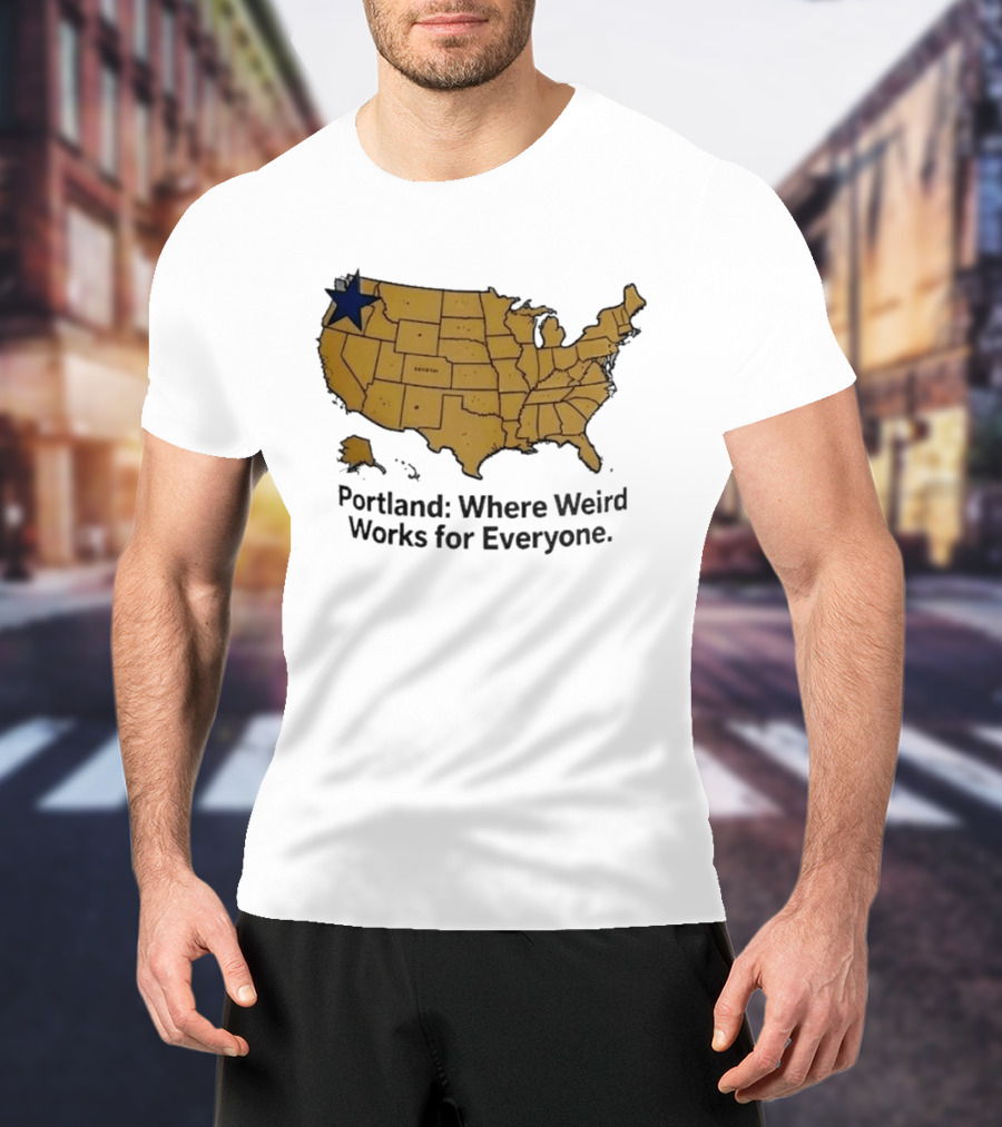 Portland Where Weird Works For Everyone USA Map With Star T-Shirt