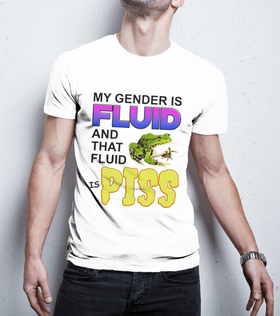 My Gender Is Fluid And That Fluid Is Piss Frog T-Shirt