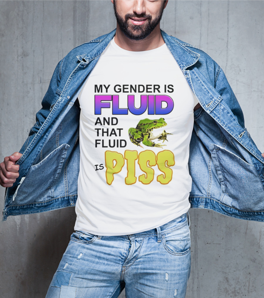 My Gender Is Fluid And That Fluid Is Piss Frog T-Shirt