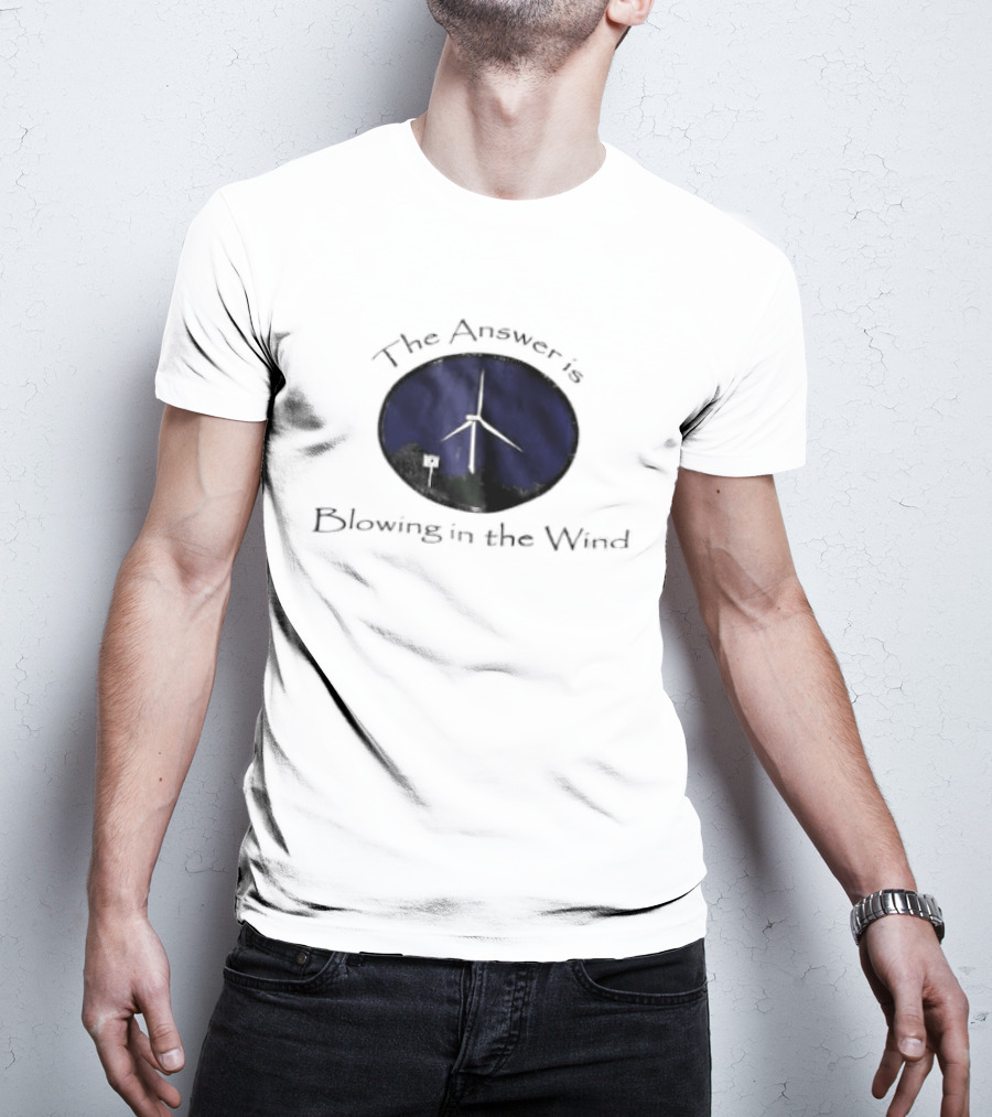 The Answer Is Blowing In The Wind Turbine Energy T-Shirt