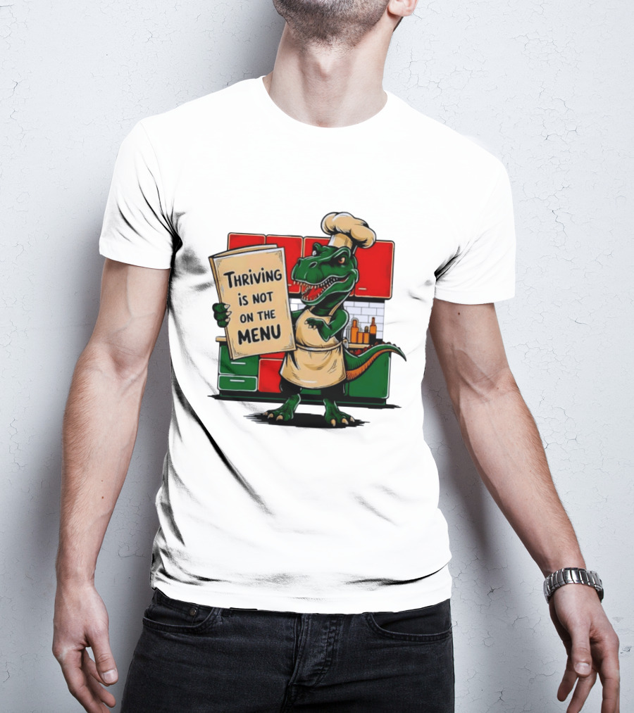 Thriving Is Not On The Menu Dinosaur Chef Kitchen Cooking T-Shirt
