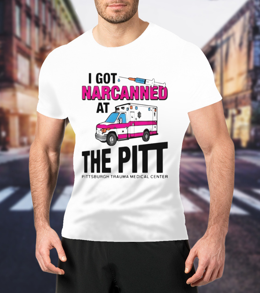 I Got Narcanned At Pittsburgh Trauma Medical Center The Pitt Ambulance Narcan T-Shirt