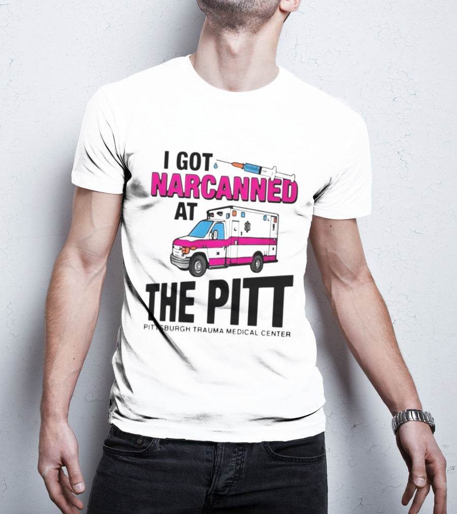 I Got Narcanned At Pittsburgh Trauma Medical Center The Pitt Ambulance Narcan T-Shirt