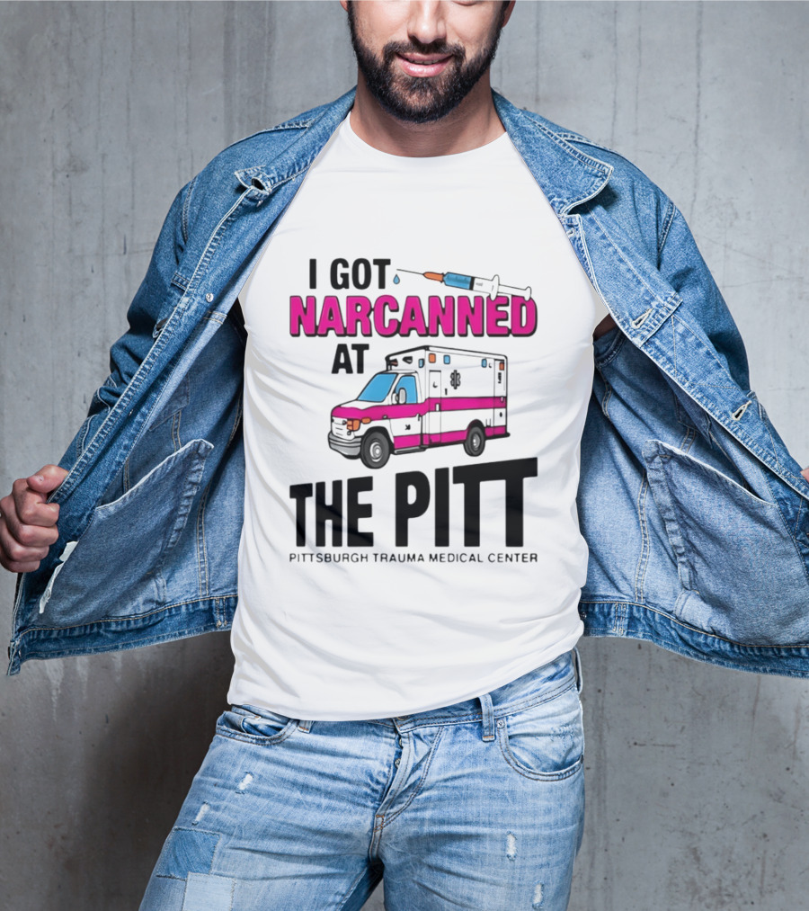I Got Narcanned At Pittsburgh Trauma Medical Center The Pitt Ambulance Narcan T-Shirt