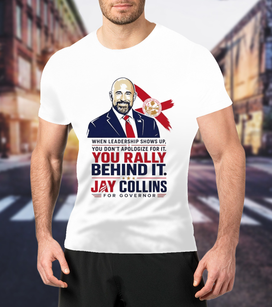 Jay Collins For Governor When Leadership Shows Up You Rally Behind It T-Shirt