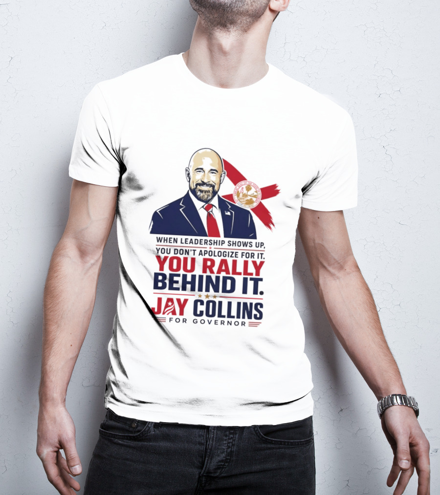 Jay Collins For Governor When Leadership Shows Up You Rally Behind It T-Shirt