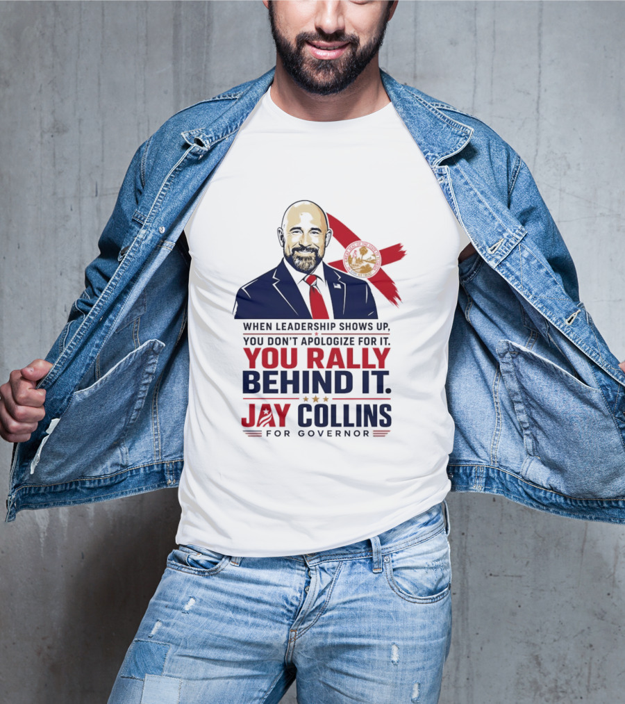 Jay Collins For Governor When Leadership Shows Up You Rally Behind It T-Shirt