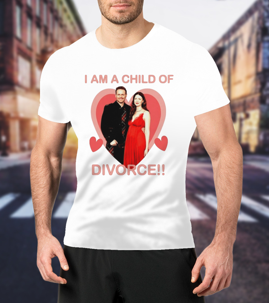 Sam Heughan Caitriona Balfe I Am A Child Of Divorce Hearts T-Shirt