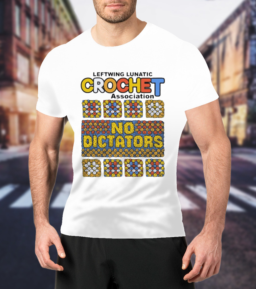 Leftwing Lunatic Crochet Association No Dictators Colorful Yarn Art Blocks T-Shirt
