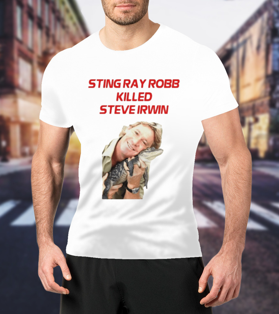Sting Ray Robb Killed Steve Irwin T-Shirt