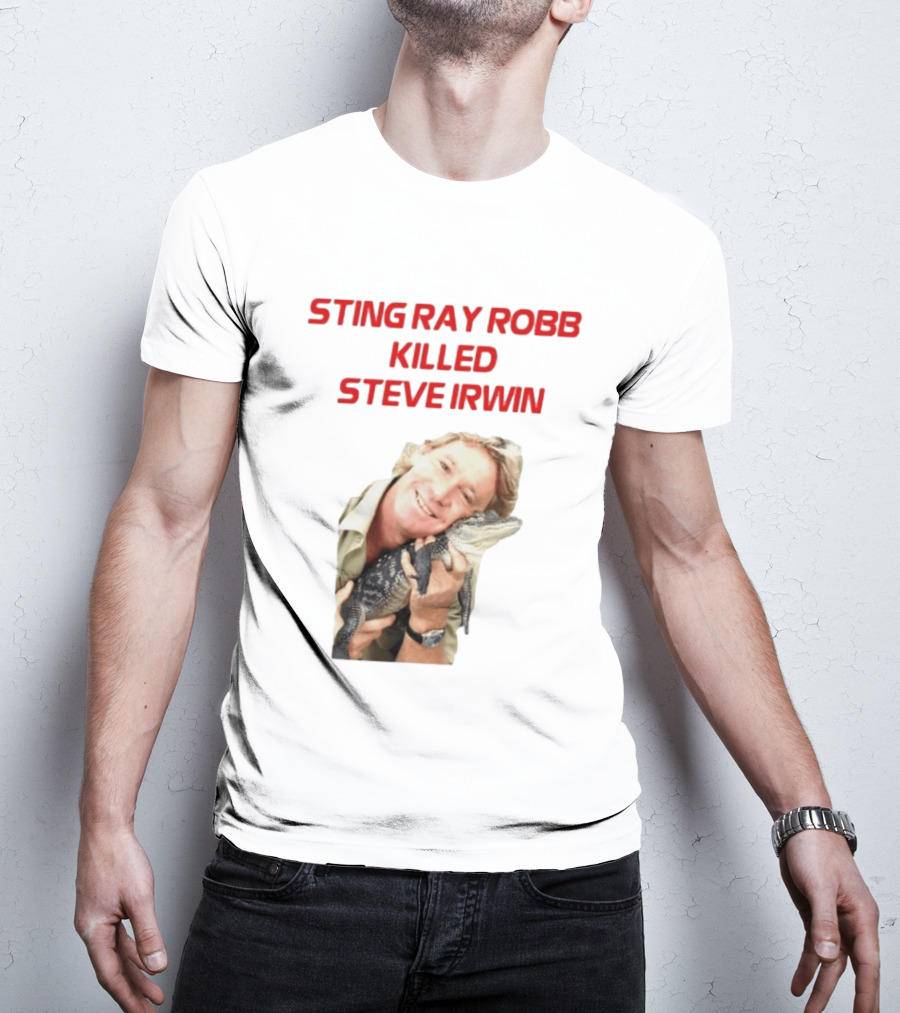 Sting Ray Robb Killed Steve Irwin T-Shirt