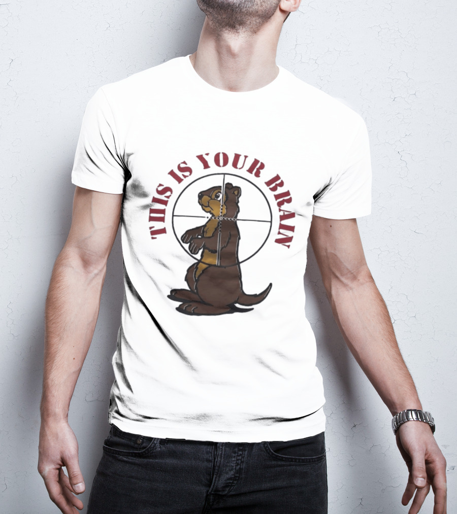 This Is Your Brain Groundhog In Target Crosshairs T-Shirt
