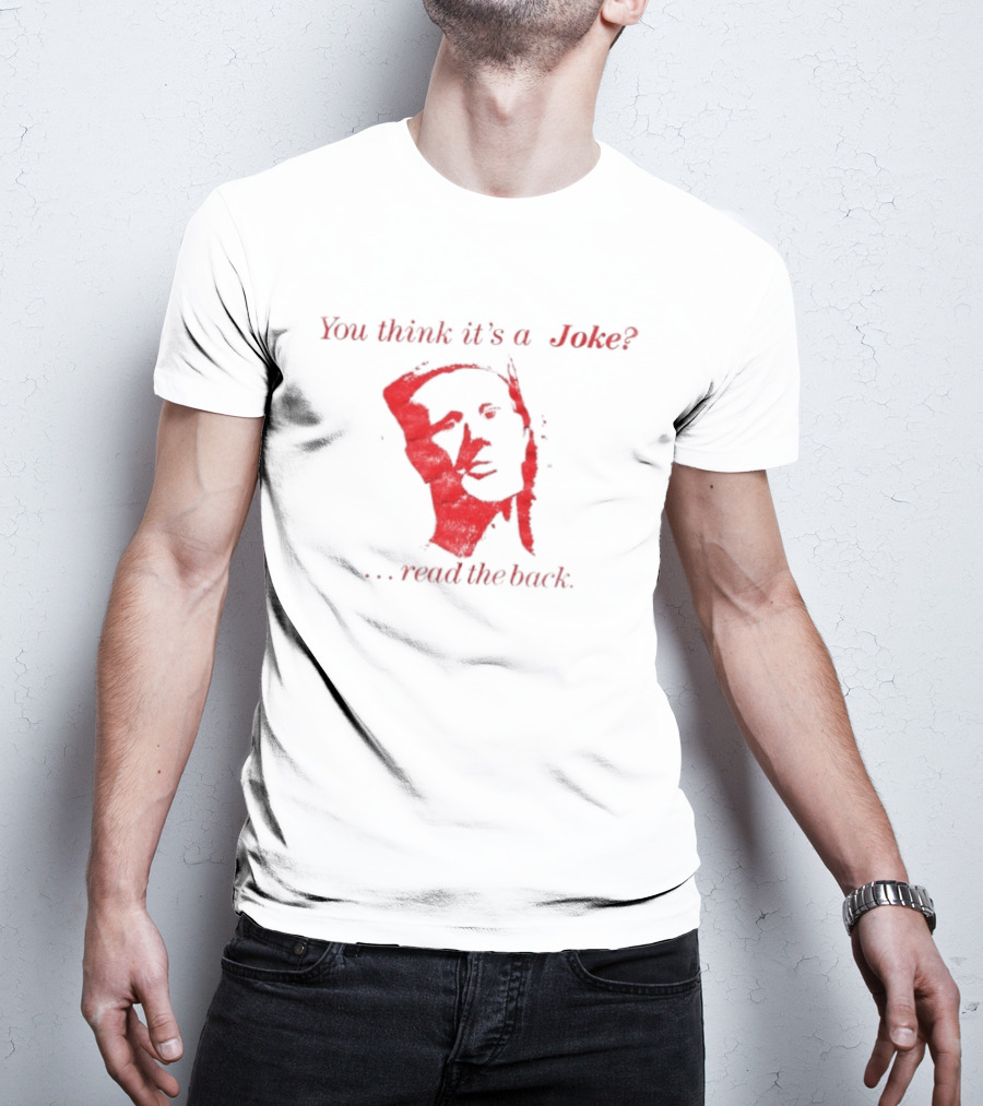 You Think It's A Joke Read The Back Ominous Distressed Face Dark Humor Sarcastic T-Shirt