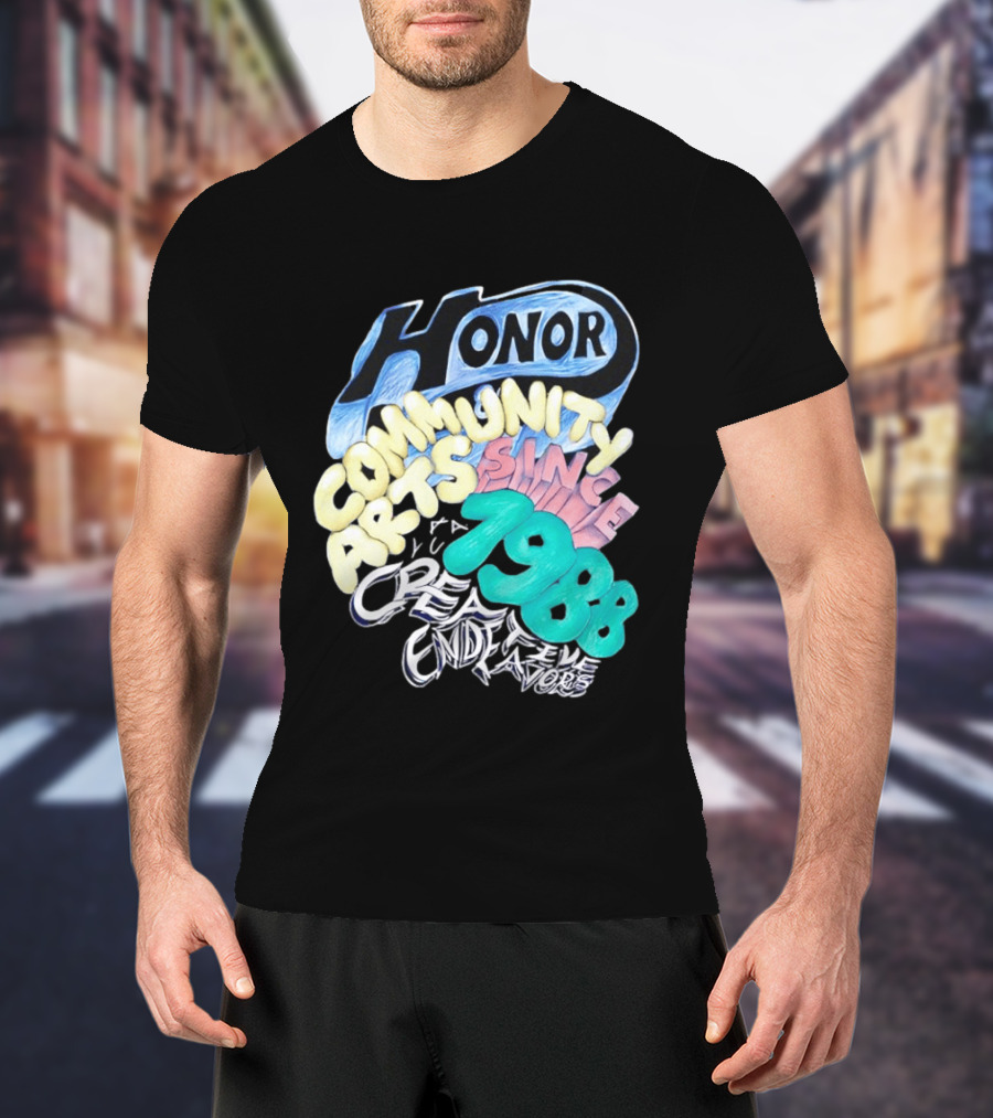 Honor Community Arts Since 1988 Creative Endeavors T-Shirt