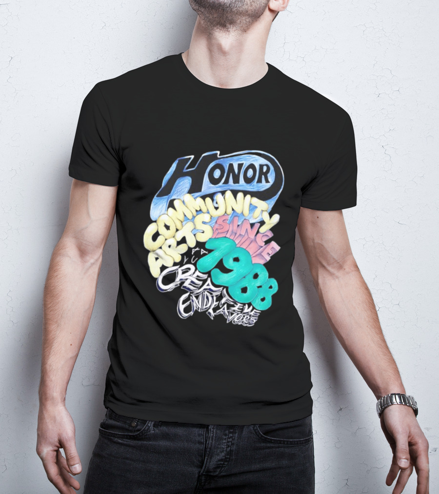 Honor Community Arts Since 1988 Creative Endeavors T-Shirt