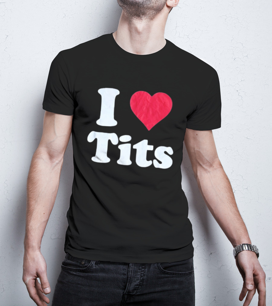 I Love Tits Heart Shape T-Shirt